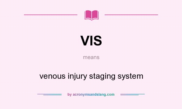 What does VIS mean? It stands for venous injury staging system