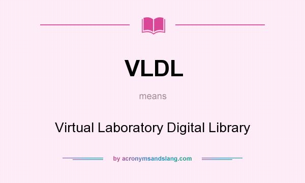 What does VLDL mean? It stands for Virtual Laboratory Digital Library