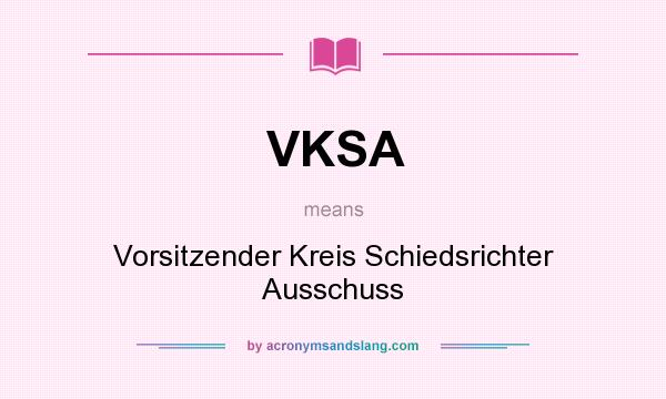 What does VKSA mean? It stands for Vorsitzender Kreis Schiedsrichter Ausschuss