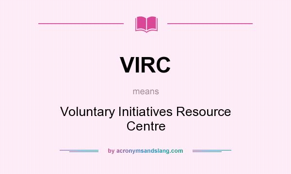 What does VIRC mean? It stands for Voluntary Initiatives Resource Centre