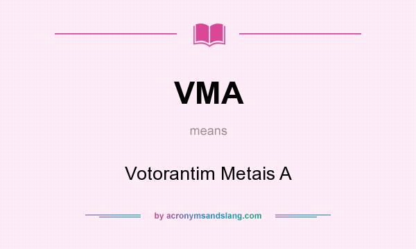 What does VMA mean? It stands for Votorantim Metais A