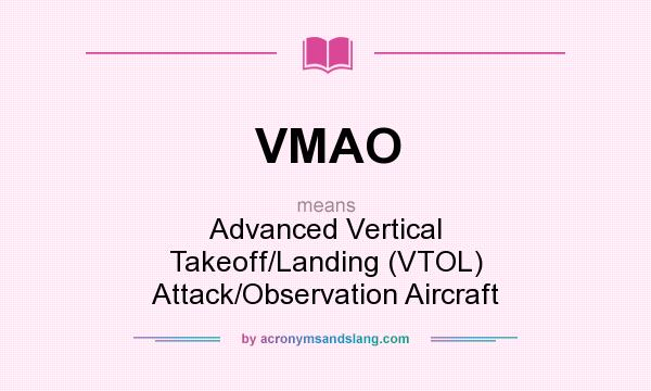 What does VMAO mean? It stands for Advanced Vertical Takeoff/Landing (VTOL) Attack/Observation Aircraft