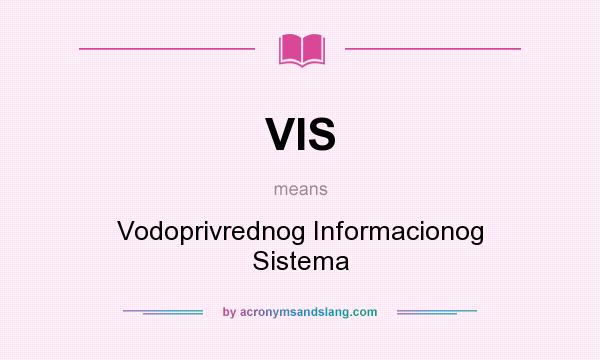 What does VIS mean? It stands for Vodoprivrednog Informacionog Sistema