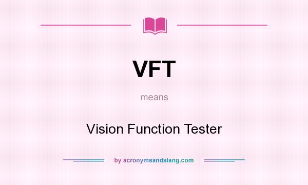 What does VFT mean? It stands for Vision Function Tester