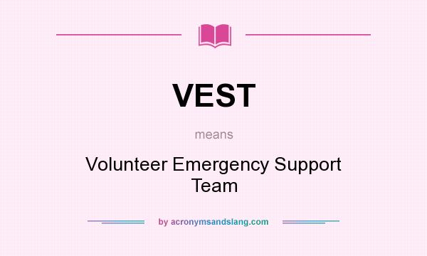 What does VEST mean? It stands for Volunteer Emergency Support Team