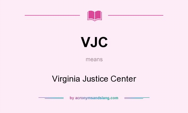 What does VJC mean? It stands for Virginia Justice Center