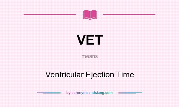 What does VET mean? It stands for Ventricular Ejection Time