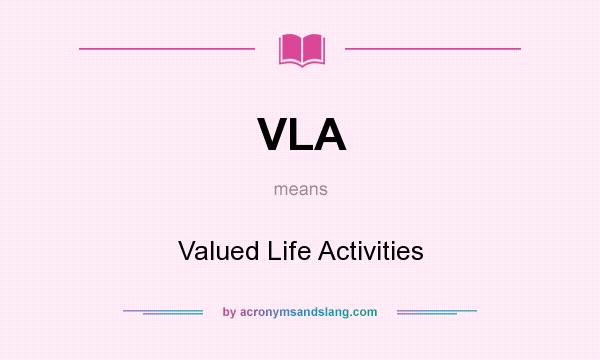 What does VLA mean? It stands for Valued Life Activities