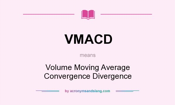 What does VMACD mean? It stands for Volume Moving Average Convergence Divergence