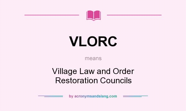 What does VLORC mean? It stands for Village Law and Order Restoration Councils
