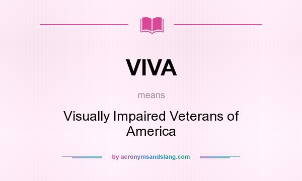 What does VIVA mean? It stands for Visually Impaired Veterans of America