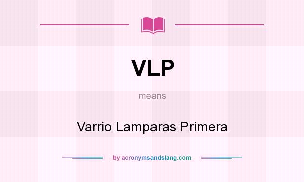 What does VLP mean? It stands for Varrio Lamparas Primera