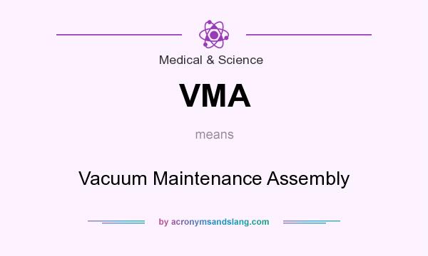 What does VMA mean? It stands for Vacuum Maintenance Assembly