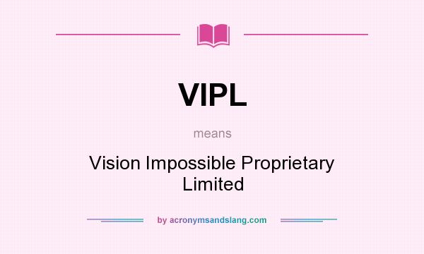 What does VIPL mean? It stands for Vision Impossible Proprietary Limited