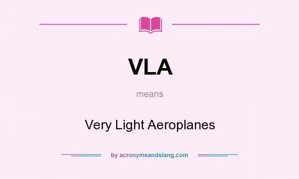 What does VLA mean? It stands for Very Light Aeroplanes