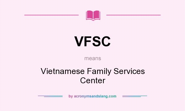 What does VFSC mean? It stands for Vietnamese Family Services Center