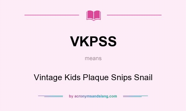 What does VKPSS mean? It stands for Vintage Kids Plaque Snips Snail