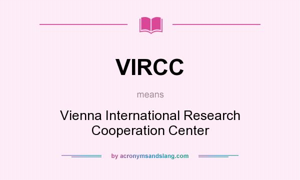 What does VIRCC mean? It stands for Vienna International Research Cooperation Center