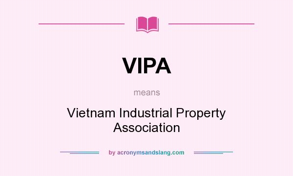 What does VIPA mean? It stands for Vietnam Industrial Property Association