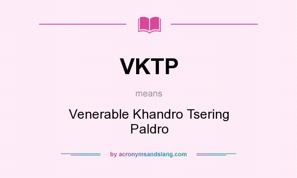 What does VKTP mean? It stands for Venerable Khandro Tsering Paldro