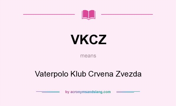 What does VKCZ mean? It stands for Vaterpolo Klub Crvena Zvezda