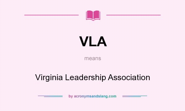 What does VLA mean? It stands for Virginia Leadership Association