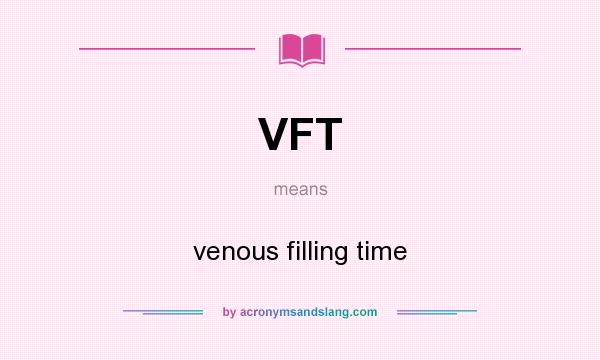 What does VFT mean? It stands for venous filling time