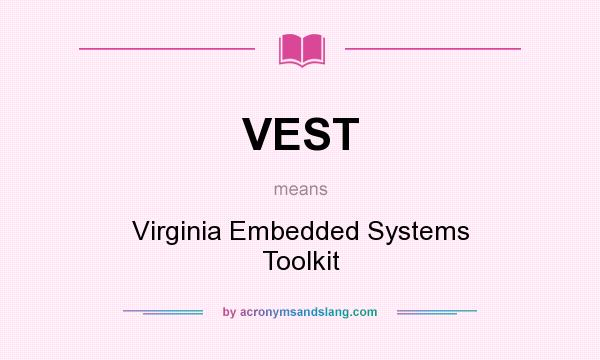 What does VEST mean? It stands for Virginia Embedded Systems Toolkit