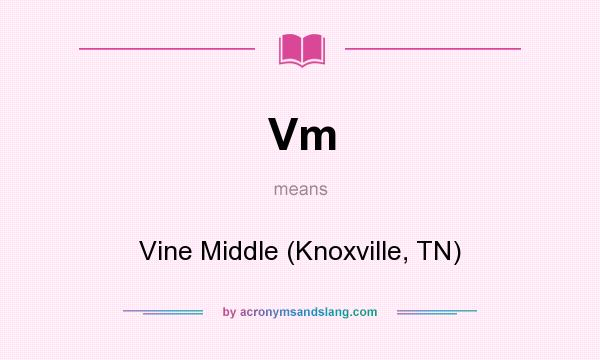 What does Vm mean? It stands for Vine Middle (Knoxville, TN)