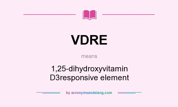What does VDRE mean? It stands for 1,25-dihydroxyvitamin D3responsive element