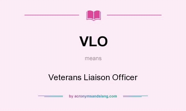 What does VLO mean? It stands for Veterans Liaison Officer