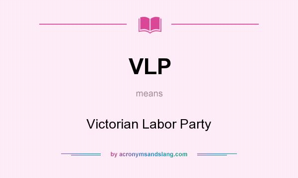 What does VLP mean? It stands for Victorian Labor Party