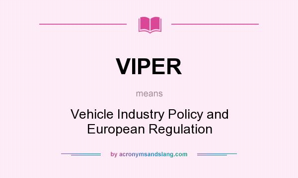 What does VIPER mean? It stands for Vehicle Industry Policy and European Regulation
