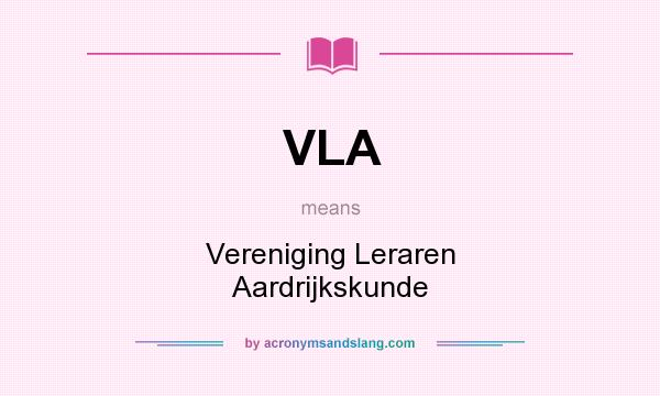 What does VLA mean? It stands for Vereniging Leraren Aardrijkskunde