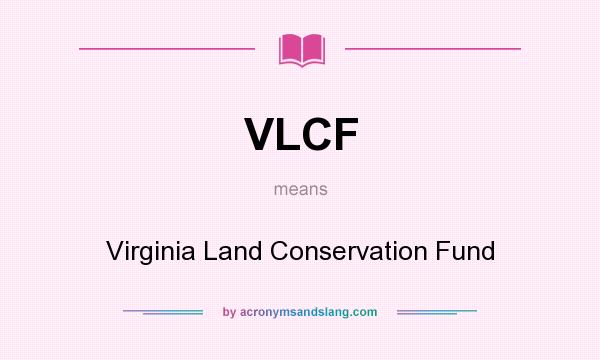 What does VLCF mean? It stands for Virginia Land Conservation Fund