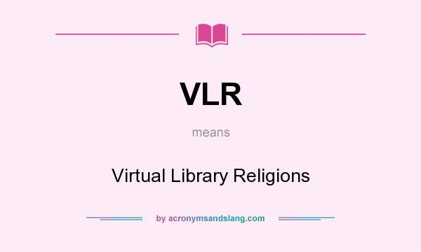 What does VLR mean? It stands for Virtual Library Religions