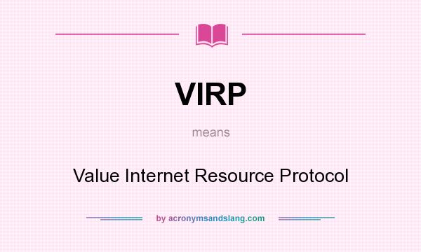 What does VIRP mean? It stands for Value Internet Resource Protocol