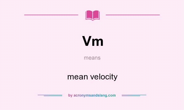 What does Vm mean? It stands for mean velocity