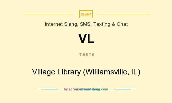What does VL mean? It stands for Village Library (Williamsville, IL)