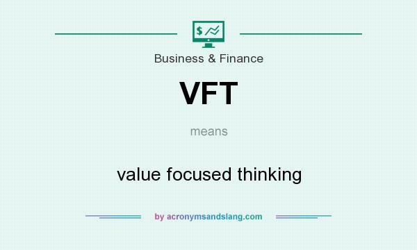 What does VFT mean? It stands for value focused thinking