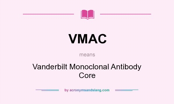 What does VMAC mean? It stands for Vanderbilt Monoclonal Antibody Core