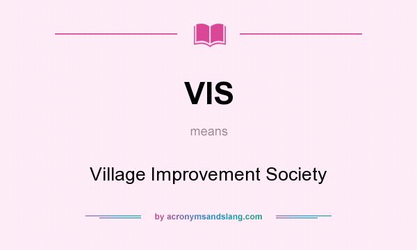 What does VIS mean? It stands for Village Improvement Society