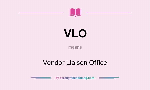 What does VLO mean? It stands for Vendor Liaison Office