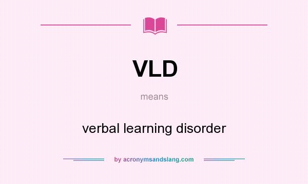 What does VLD mean? It stands for verbal learning disorder