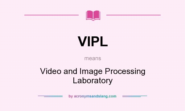 What does VIPL mean? It stands for Video and Image Processing Laboratory