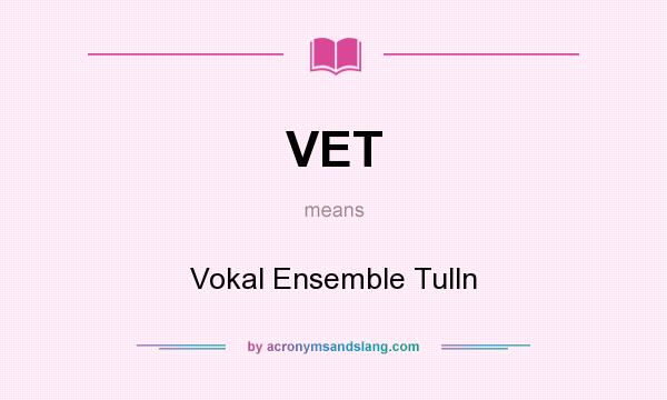 What does VET mean? It stands for Vokal Ensemble Tulln