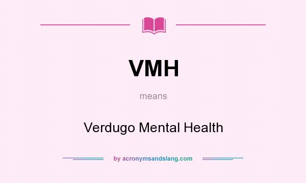 What does VMH mean? It stands for Verdugo Mental Health