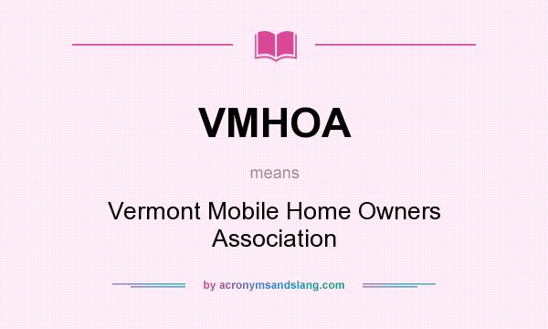 What does VMHOA mean? It stands for Vermont Mobile Home Owners Association