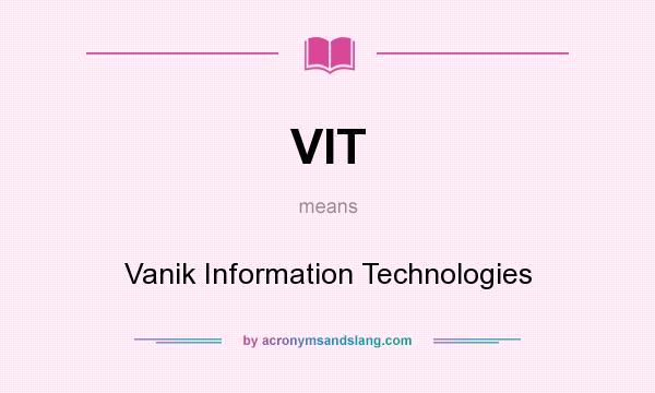 What does VIT mean? It stands for Vanik Information Technologies