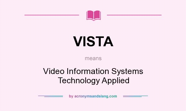 What does VISTA mean? It stands for Video Information Systems Technology Applied
